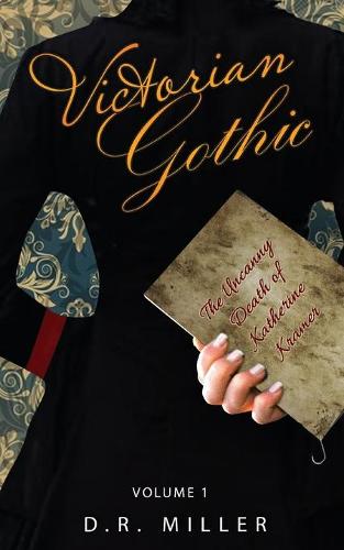 Victorian Gothic: Volume 1: The Uncanny Death of Katherine Kramer (Paperback)