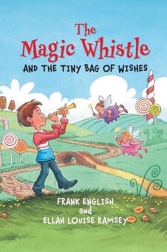 The Magic Whistle and the Tiny Bag of Wishes (Hardback)