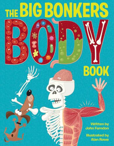 The Big Bonkers Body Book: A first guide to the human body, with all the gross and disgusting bits, it's a fun way to learn science! (Hardback)