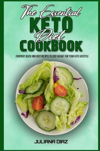 The Essential Keto Diet Cookbook: Everyday Quick And Easy Recipes to Lose Weight For Your Keto Lifestyle (Paperback)
