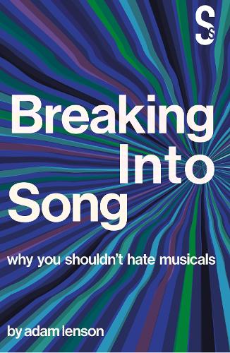 Breaking into Song: Why You Shouldn't Hate Musicals (Paperback)