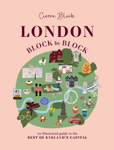 London Block by Block by Cierra Block – illustrated guide to London neighbourhoods and landmarks book cover London Block by Block by Cierra Block – illustrated guide to London neighbourhoods and landmarks book cover