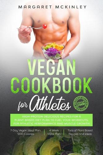 Vegan Cookbook for Athletes: High-Protein Delicious Recipes for a Plant-based Diet Plan to Fuel your Workouts. For Athletic Performance and Muscle Growth (Paperback)