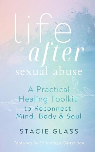 Life After Sexual Abuse: A Practical Healing Toolkit to Reconnect Mind, Body & Soul (Paperback)