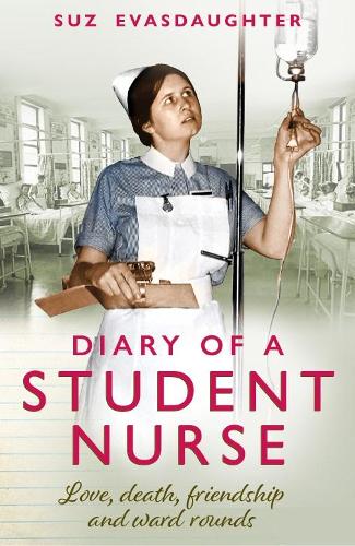 Diary of a Student Nurse: Love, death, friendship and ward rounds (Paperback)