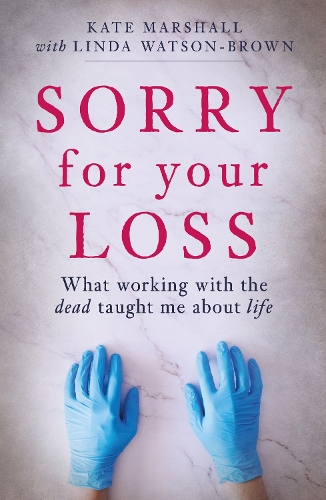 Sorry For Your Loss: What working with the dead taught me about life (Paperback)