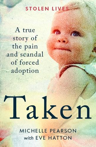 Taken: A True Story of the Pain and Scandal of Forced Adoption - Stolen Lives (Paperback)