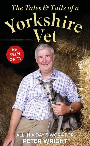 The Tales and Tails of a Yorkshire Vet: All in a Day's Work (Hardback)