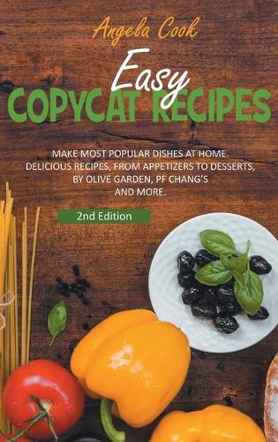 Easy Copycat Recipes: Make Most Popular Dishes at Home. Delicious Recipes, from Appetizers to Desserts, by Olive Garden, Pf Chang's and More. - Copycat Cookbook 4 (Hardback)