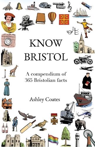Know Bristol: A compendium of 365 Bristolian facts (Paperback)