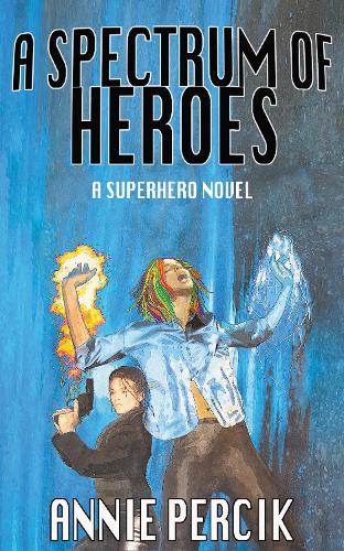 A Spectrum of Heroes: A Superhero Novel (Paperback)