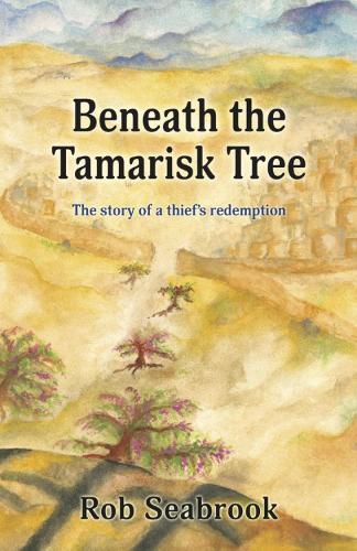 Beneath the Tamarisk Tree: The Story of a Thief's redemption (Paperback)