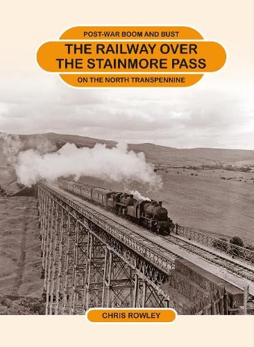 The Railway Over the Stainmore Pass by Chris Rowley | Waterstones