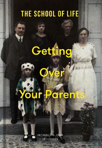 Getting Over Your Parents: Untangling your childhood (Hardback)