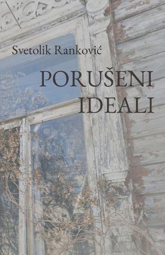 Poruseni Ideali By Svetolik Rankovic | Waterstones