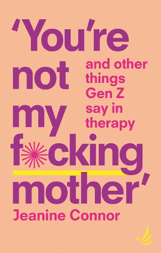 You're Not My F*cking Mother: And other things Gen Z say in therapy (Paperback)