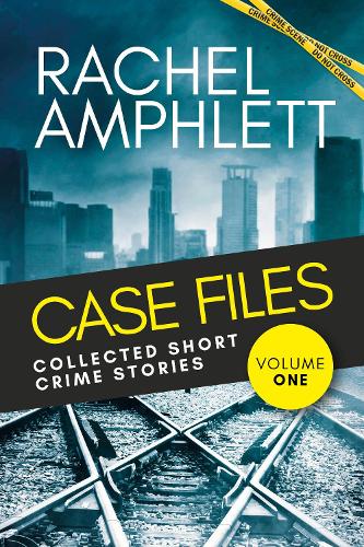 Case Files Collected Short Crime Stories Volume 1 By Rachel Amphlett