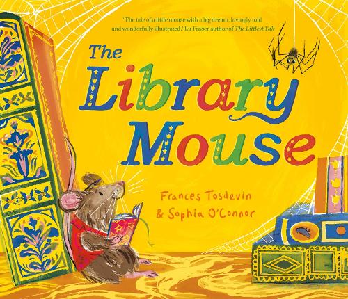 The Library Mouse by Frances Tosdevin, Sophia O'Connor | Waterstones