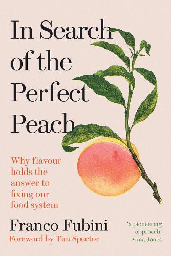 In Search of the Perfect Peach: Why flavour holds the answer to fixing our food system (Hardback)