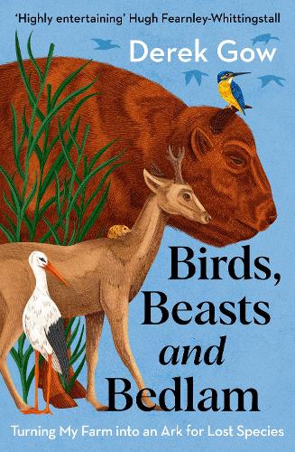 Birds, Beasts and Bedlam: Turning My Farm into an Ark for Lost Species (Paperback)