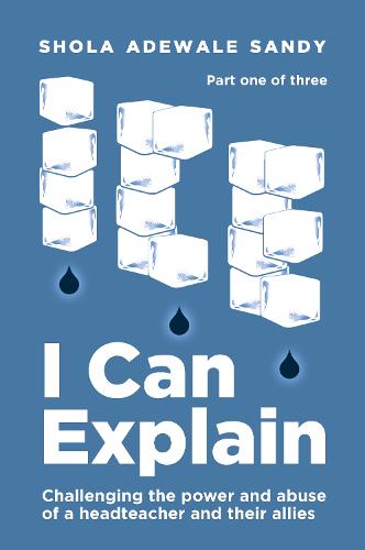 I Can Explain: Challenging the power and abuse of a headteacher and their allies (Paperback)