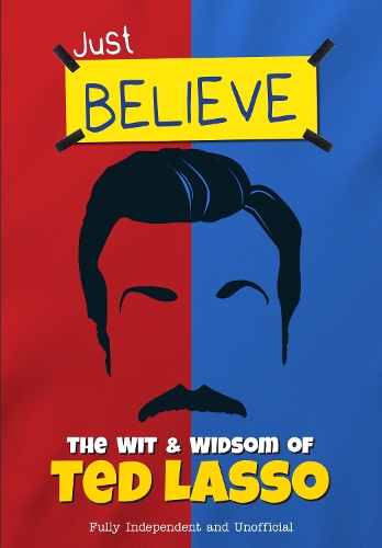 Danann Media Publishing Limited Just Believe - The Wit And Wisdom Of Ted Lasso