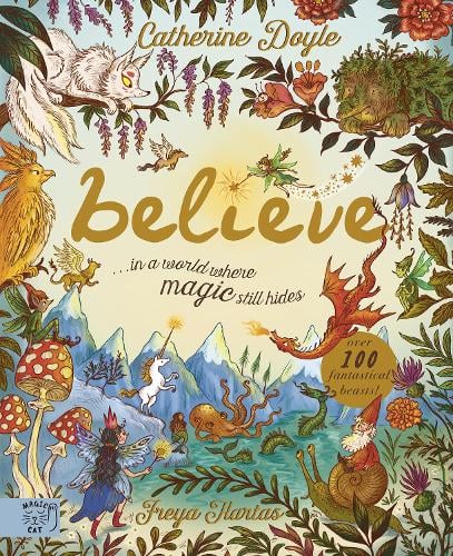 Believe: a world where magic still hides: Over 100 fantastical beasts! (Hardback)
