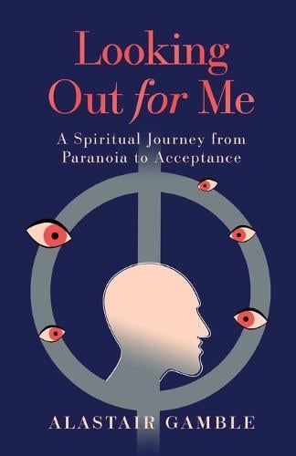 Looking Out For Me: A Spiritual Journey from Paranoia to Acceptance (Paperback)