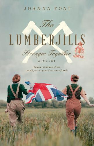 The Lumberjills: Stronger Together - The Lumberjills 1 (Paperback)