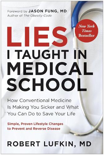 Lies I Taught in Medical School: How conventional medicine is making you sicker and what you can do to save your life (Paperback)