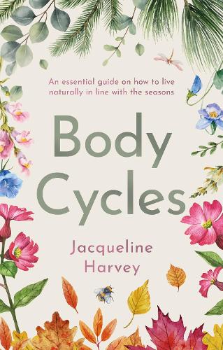 Body Cycles: An essential guide on how to live naturally in line with the seasons (Paperback)