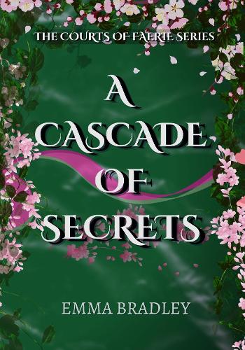A Cascade Of Secrets - The Courts of Faerie 3 (Paperback)