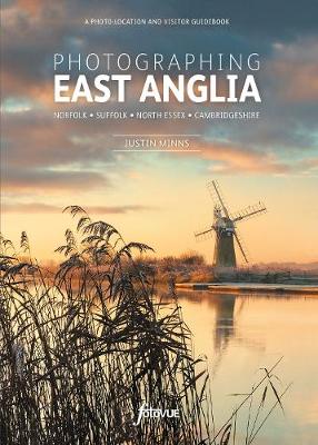 Photographing East Anglia: The Most Beautiful Places to Visit - Fotovue Photo-Location Guides (Paperback)