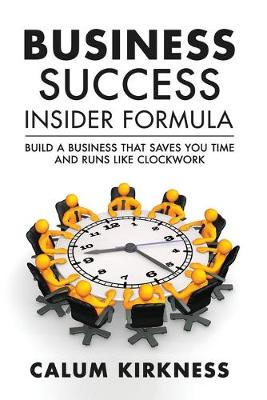 Business Success Insider: Build a Business That Saves You Time and Runs Like Clockwork (Paperback)