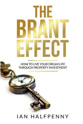 The The Brant Effect: How to Live Your Dream Life Through Property Investment (Paperback)