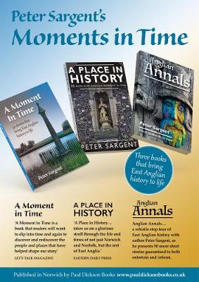 Peter Sargent's Moments in Time: Three books that bring East Anglian history to life (Paperback)