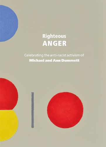 Righteous Anger: Celebrating the Anti-Racist Activism of Michael and Ann Dummett - New College Library & Archives Publications 3 (Paperback)