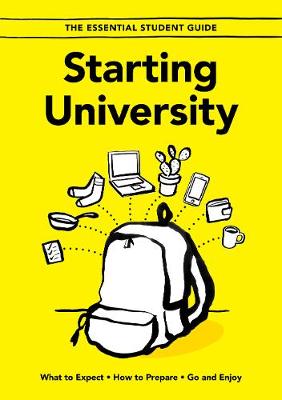 Starting University: What to Expect, How to Prepare, Go and Enjoy - The Essential Student Guide 1 (Paperback)