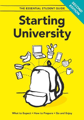 Starting University - Second Edition: What to Expect, How to Prepare, Go and Enjoy - The Essential Student Guide (Paperback)
