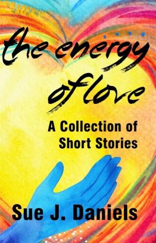 The Energy of Love: A Collection of Short Stories about Energy Connections - Stoneface Collections 1 (Paperback)