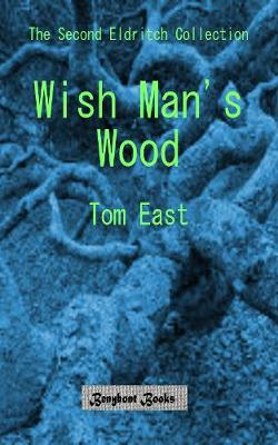 Wish Man's Wood 2019: The Second Eldritch Collection 2: The Second Eldritch Collection - The Eldritch Collections 2 (Paperback)
