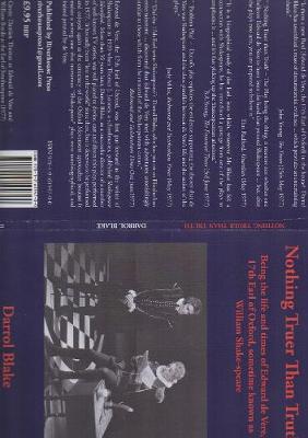 Nothing Truer Than Truth: Being the life and times of Edward de Vere, 17th Earl of Oxford, sometime known as William Shake-speare (Paperback)