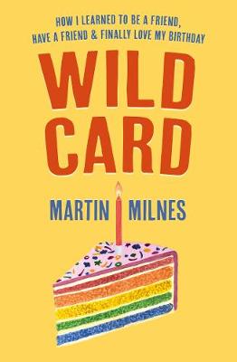 Wild Card: How I Learned To Be A Friend, Have A Friend & Finally Love My Birthday (Paperback)