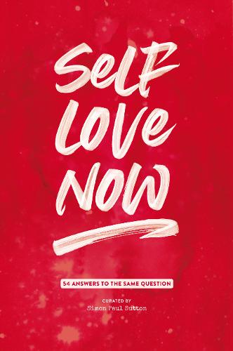 Self Love Now: 54 Answers to the Same Question (Paperback)