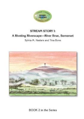 Stream Story I: A Riveting Riverscape-River Brue, Somerset: River Friend Series Book 2 - River Friend 2 (Paperback)