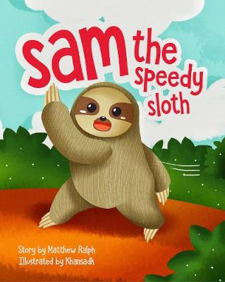 Sam The Speedy Sloth: An Inspirational Rhyming Picture Book (Paperback)