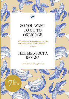 So You Want to Go to Oxbridge?: Tell Me About a Banana (Paperback)
