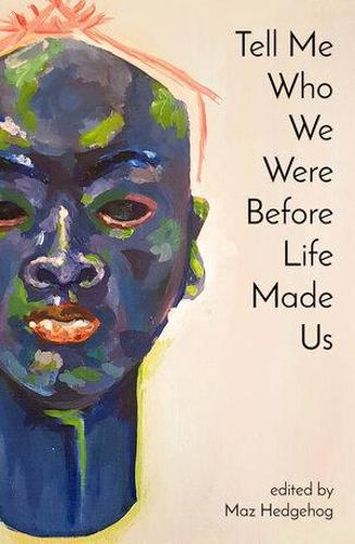 Tell Me Who We Were Before Life Made Us: An Anthology (Paperback)