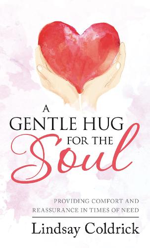 A Gentle Hug for the Soul: Providing comfort and reassurance in times of need (Paperback)