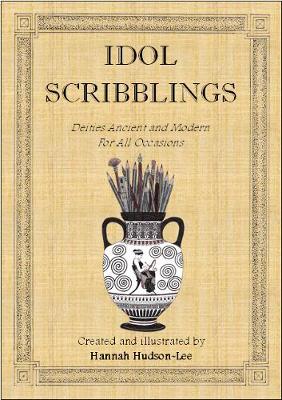 Idol Scribblings: Deities Ancient and Modern for All Occasions - Idol Scribblings 1 (Paperback)